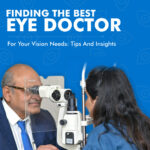 Finding the Best Eye Doctor for Your Vision Needs: Tips and Insights